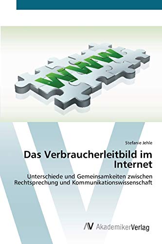 Das Verbraucherleitbild im Internet: Unterschiede und Gemeinsamkeiten zwischen Rechtsprechung und Kommunikationswissenschaft