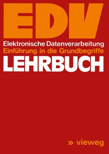 Lehrbuch EDV: Elektronische Datenverarbeitung Einführung in die Grundbegriffe