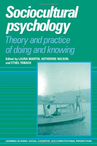 Sociocultural Psychology: Theory and Practice of Doing and Knowing (Learning in Doing: Social, Cognitive and Computational Perspectives)