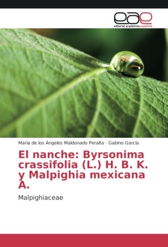 El nanche: Byrsonima crassifolia (L.) H. B. K. y Malpighia mexicana A.: Malpighiaceae