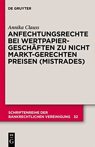 Anfechtungsrechte bei Wertpapiergeschäften zu nicht marktgerechten Preisen (Mistrades) (Schriftenreihe der Bankrechtlichen Vereinigung, Band 32)