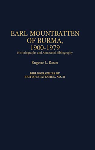 Earl Mountbatten of Burma, 1900-1979: Historiography and Annotated Bibliography (Bibliographies of British Statesmen)