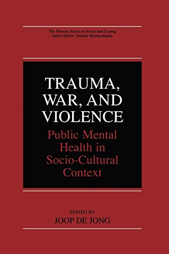 Trauma, War, and Violence: Public Mental Health In Socio-Cultural Context (The Springer Series in Social Clinical Psychology)