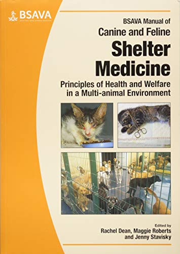 BSAVA Manual of Canine and Feline Shelter Medicine: Principles of Health and Welfare in a Multi-animal Environment (BSAVA Manuals)