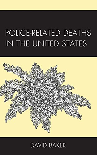 Police-Related Deaths in the United States (Policing Perspectives and Challenges in the Twenty-First Century)
