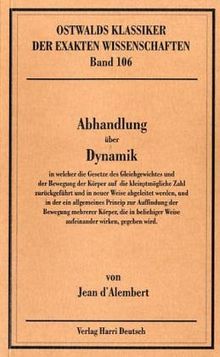 Abhandlung über Dynamik: In welcher die Gesetze des Gleichgewichtes und der Bewegung der Körper auf die kleinstmögliche Zahl zurückgeführt und in ... Weise aufeinander wirken, gegeben wird