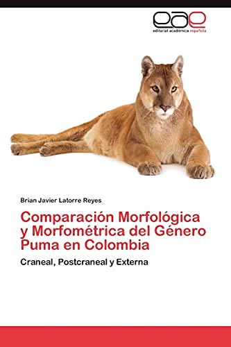 Comparación Morfológica y Morfométrica del Género Puma en Colombia: Craneal, Postcraneal y Externa