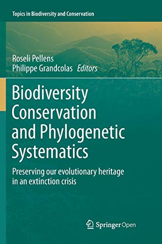 Biodiversity Conservation and Phylogenetic Systematics: Preserving our evolutionary heritage in an extinction crisis (Topics in Biodiversity and Conservation, Band 14)