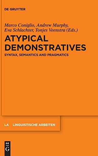 Atypical Demonstratives: Syntax, Semantics and Pragmatics (Linguistische Arbeiten, Band 568)