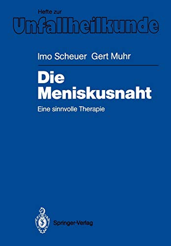 Die Meniskusnaht: Eine Sinnvolle Therapie (Hefte zur Zeitschrift Der Unfallchirurg, 193, Band 193)