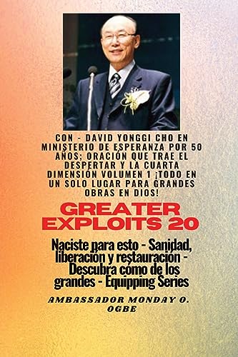 Grandes hazañas - 20 Con - David Yonggi Cho en Ministrando esperanza por 50 años; Oración..: que Trae Avivamiento y la Cuarta Dimensión Volumen 1 ¡EL ... y Restauració (Serie Grandes Hazañas)