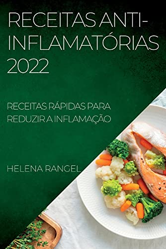 RECEITAS ANTI-INFLAMATÓRIAS 2022: RECEITAS RÁPIDAS PARA REDUZIR A INFLAMAÇÃO