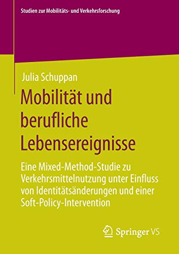 Mobilität und berufliche Lebensereignisse: Eine Mixed-Method-Studie zu Verkehrsmittelnutzung unter Einfluss von Identitätsänderungen und einer ... zur Mobilitäts- und Verkehrsforschung)