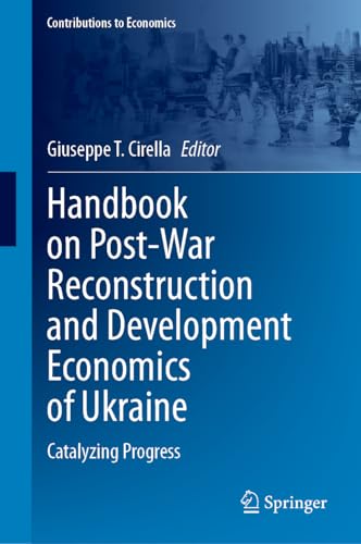 Handbook on Post-War Reconstruction and Development Economics of Ukraine: Catalyzing Progress (Contributions to Economics)