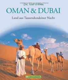 Oman & Dubai - Die Welt erleben: Faszinierender Reise Bildband: Land aus Tausendundeiner Nacht