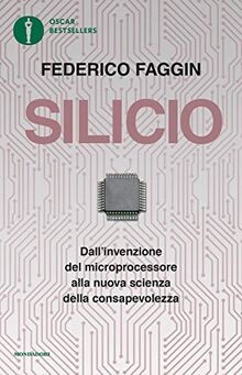 Silicio. Dall'invenzione del microprocessore alla nuova scienza della consapevolezza
