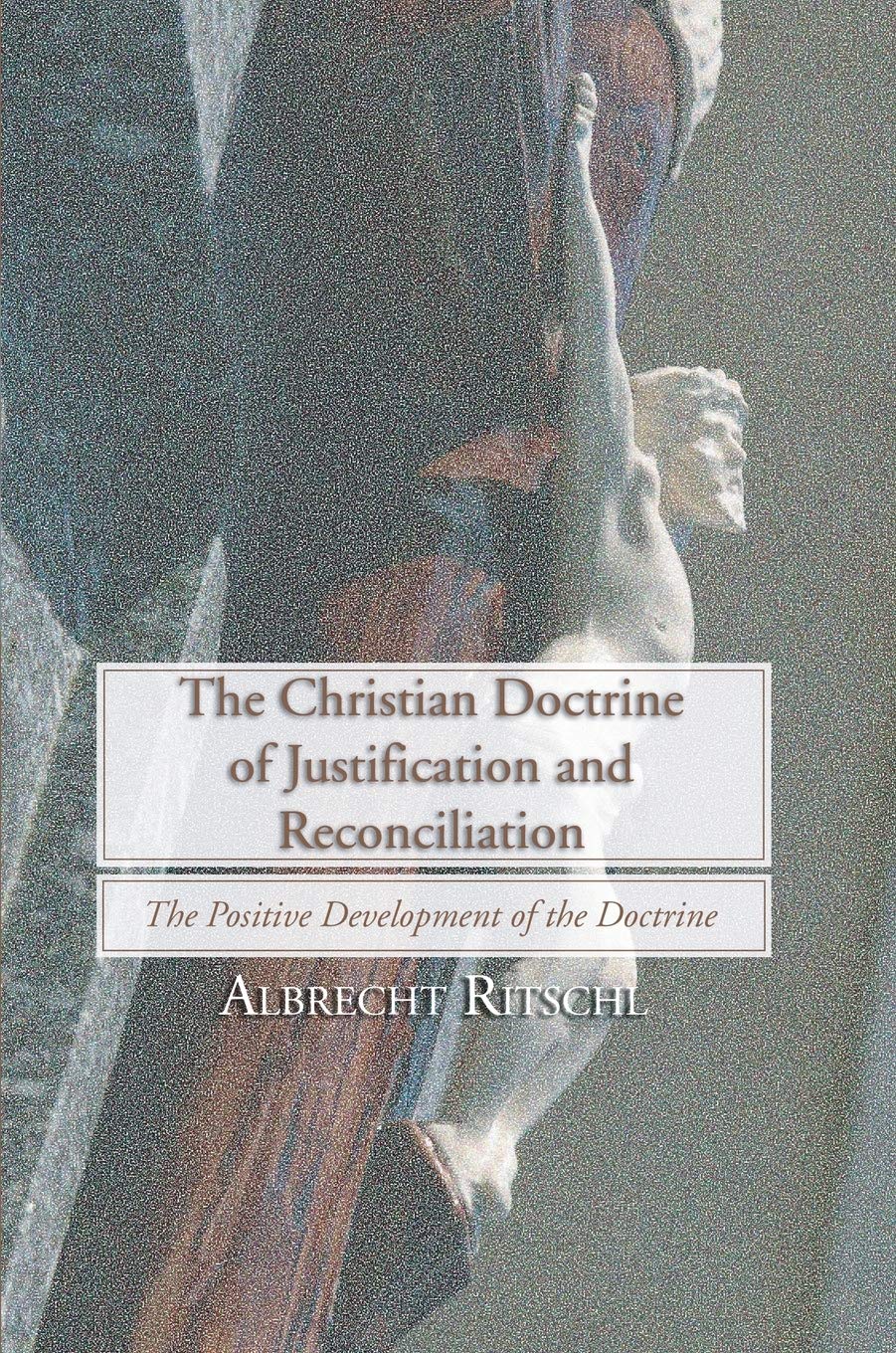 The Christian Doctrine of Justification and Reconciliation: The Positive Development of the Doctrine