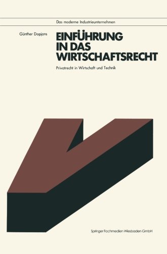 Einfuhrung in das Wirtschaftsrecht: Privatrecht In Wirtschaft U. Technik : Mit Anleitungen Zur Losung Prakt. Falle (German Edition) (Das moderne Industrieunternehmen)