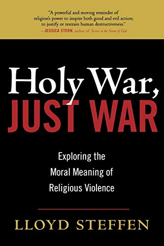 Holy War, Just War: Exploring the Moral Meaning of Religious Violence