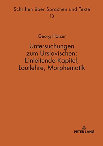 Untersuchungen zum Urslavischen: Einleitende Kapitel, Lautlehre, Morphematik (Schriften über Sprachen und Texte, Band 13)