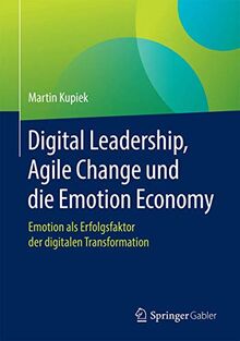 Digital Leadership, Agile Change und die Emotion Economy: Emotion als Erfolgsfaktor der digitalen Transformation von Kupiek, Martin | Buch | Zustand sehr gut