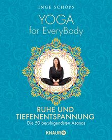 Yoga for EveryBody - Ruhe und Tiefenentspannung: Die 50 beruhigendsten Asanas