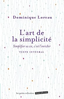 L'art de la simplicité : simplifier sa vie, c'est l'enrichir