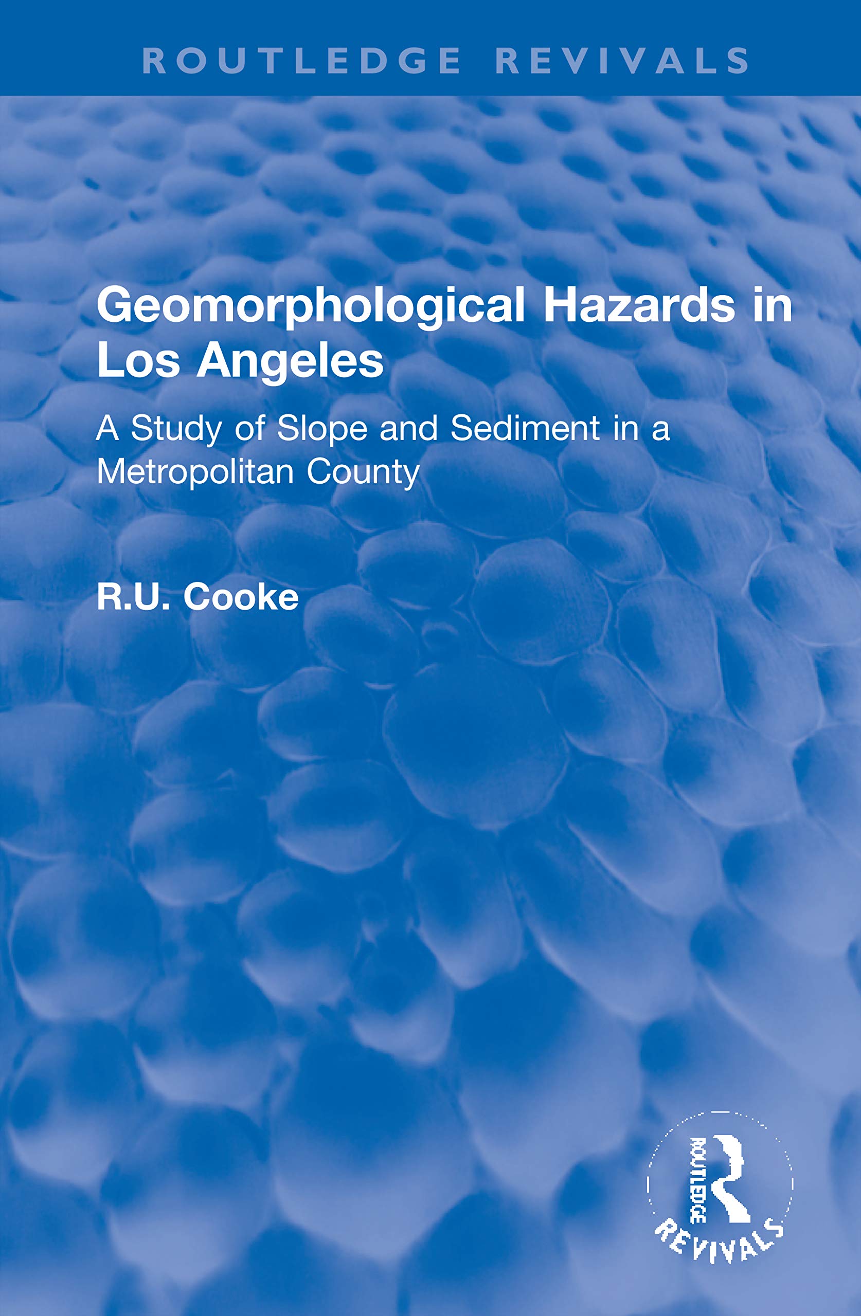Geomorphological Hazards in Los Angeles: A Study of Slope and Sediment in a Metropolitan County (Routledge Revivals)