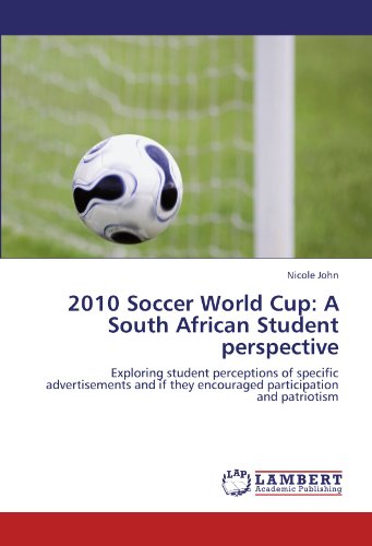2010 Soccer World Cup: A South African Student perspective: Exploring student perceptions of specific advertisements and if they encouraged participation and patriotism