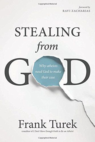 Frank Turek Stealing From God, Why Atheists Need God To Make Their Case