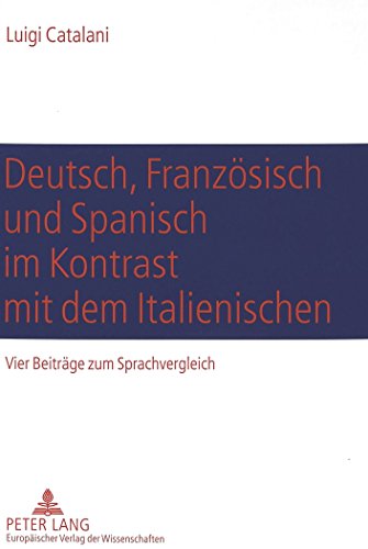 Deutsch, Französisch und Spanisch im Kontrast mit dem Italienischen: Vier Beiträge zum Sprachvergleich- Komposition (Deutsch-Italienisch), textexterne ... und essere/stare (Spanisch-Italieni