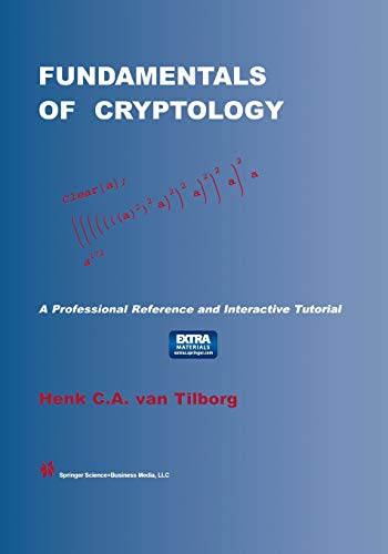 Fundamentals of Cryptology: A Professional Reference and Interactive Tutorial (The Springer International Series in Engineering and Computer Science, 528, Band 528)