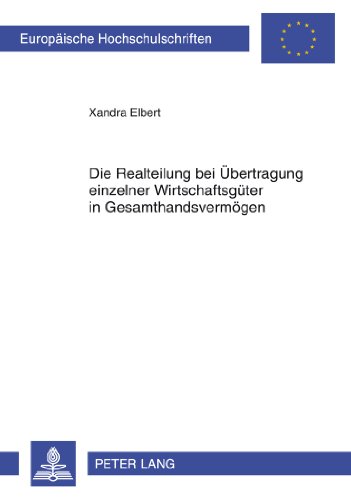Die Realteilung bei Übertragung einzelner Wirtschaftsgüter in Gesamthandsvermögen (Europäische Hochschulschriften - Reihe II)