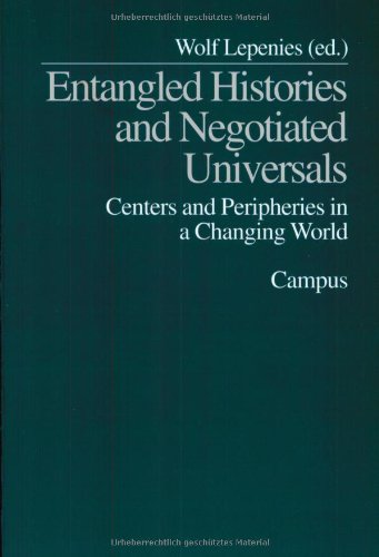 Entangled Histories and Negotiated Universals: Centers and Peripheries in a Changing World