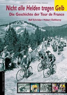 Nicht alle Helden tragen gelb. Die Geschichte der Tour de France