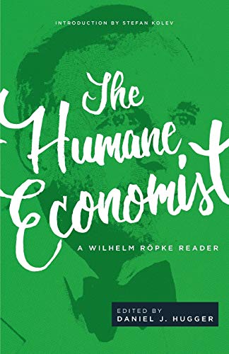 The Humane Economist: A Wilhelm Röpke Reader