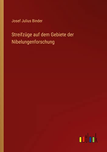 Streifzüge auf dem Gebiete der Nibelungenforschung