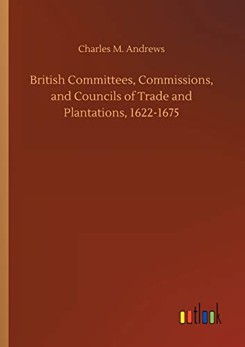 British Committees, Commissions, and Councils of Trade and Plantations, 1622-1675