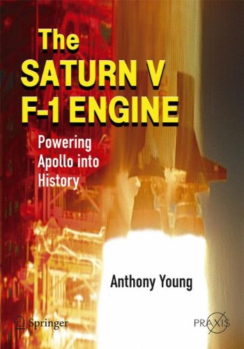 Anthony Young The Saturn V F-1 Engine, Powering Apollo Into History (Springer Praxis Books / Space Exploration)