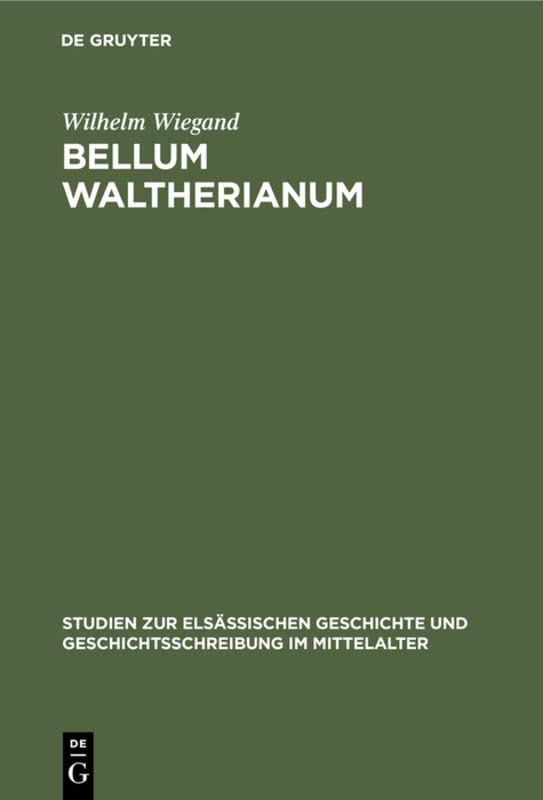 Bellum waltherianum (Studien zur Elsässischen Geschichte und Geschichtsschreibung im Mittelalter, 1, Band 1)