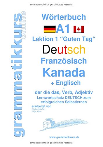 Wörterbuch Deutsch - Französisch Kanada - Englisch Niveau A1: Lernwortschatz A1 Lektion 1 Guten Tag Sprachkurs Deutsch zum erfolgreichen ... - Französisch Kanada - Englisch A1 A2 B1)