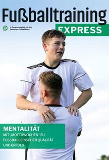 Fußballtraining Express: Mentalität – Mit "Mottowochen" zu fußballerischer Qualität und Erfolg