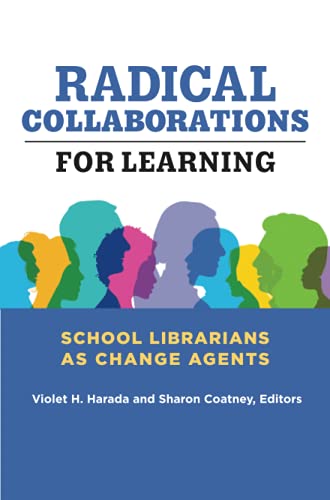 Radical Collaborations for Learning: School Librarians as Change Agents