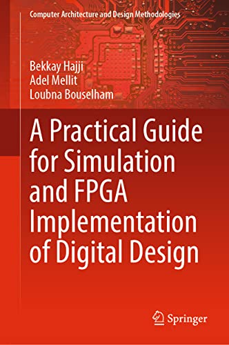 A Practical Guide for Simulation and FPGA Implementation of Digital Design (Computer Architecture and Design Methodologies)