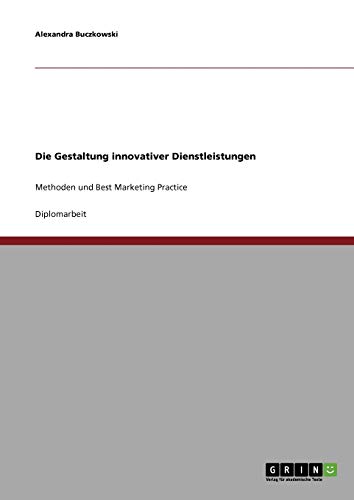 Die Gestaltung innovativer Dienstleistungen: Methoden und Best Marketing Practice