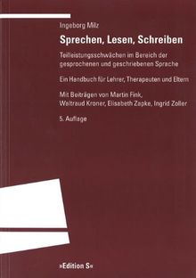 Sprechen, Lesen, Schreiben: Teilleistungsschwächen im Bereich der gesprochenen und geschriebenen Sprache. Ein Handbuch für Lehrer, Therapeuten und Eltern