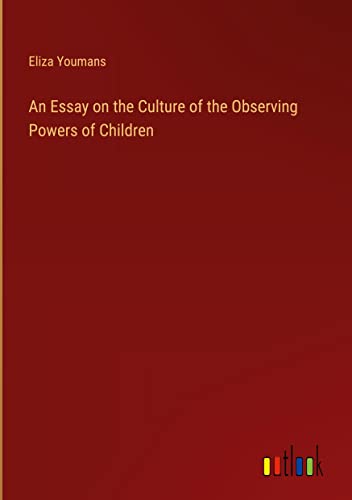 An Essay on the Culture of the Observing Powers of Children