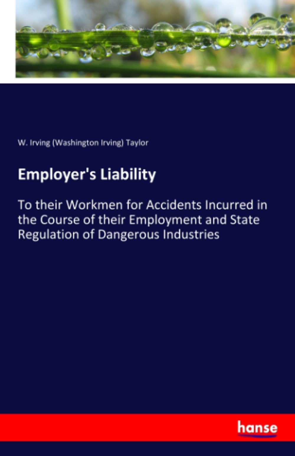 Employer's Liability: To their Workmen for Accidents Incurred in the Course of their Employment and State Regulation of Dangerous Industries