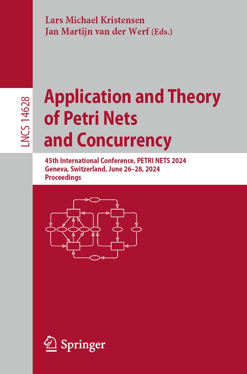 Application and Theory of Petri Nets and Concurrency: 45th International Conference, PETRI NETS 2024, Geneva, Switzerland, June 26–28, 2024, ... Notes in Computer Science, 14628, Band 14628)