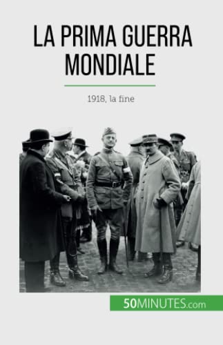 La Prima Guerra Mondiale (Volume 3): 1918, la fine